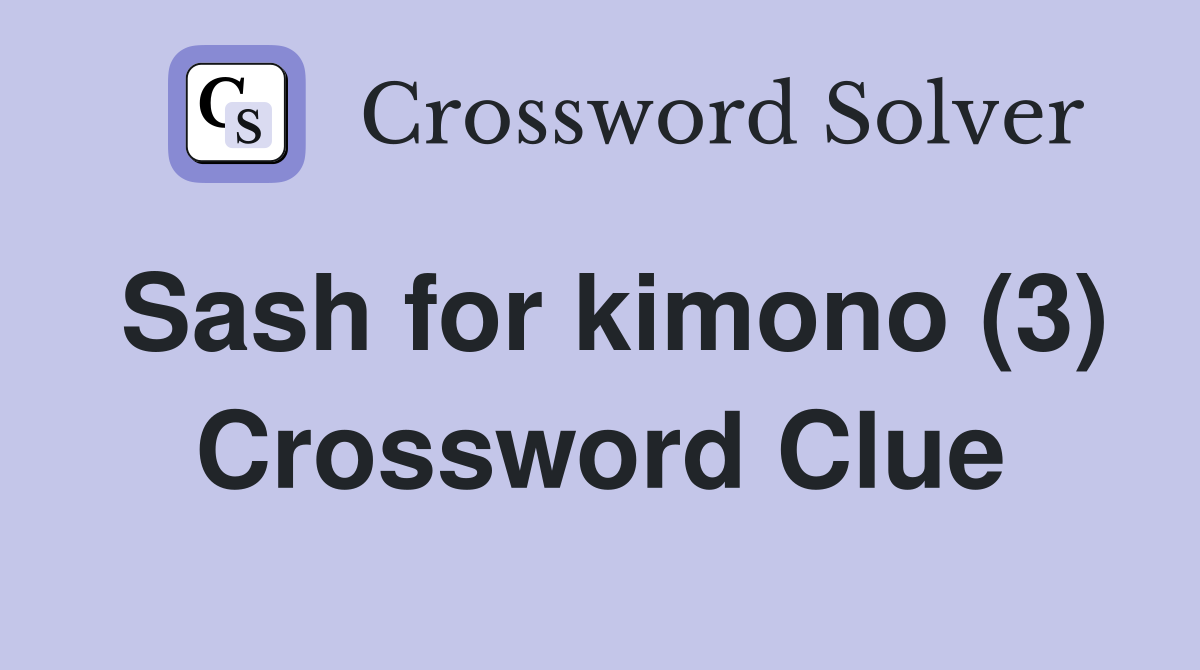 Sash for kimono (3) Crossword Clue Answers Crossword Solver